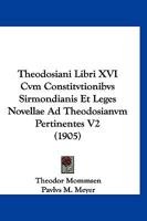 Theodosiani Libri XVI cum Constitutionibus Sirmondianis et Leges Novellae ad Theodosianum Pertinentes Vol 2 1160259615 Book Cover