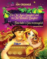 The Old Man's Daughter and the Old Woman's Daughter / Fata Babei Si Fata Mosneagului 1936629305 Book Cover