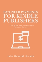 Payoneer Payments For Kindle Publishers: Your KDP and CreatSpace Payment Solution 1520410654 Book Cover