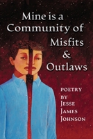 Mine is a Community of Misfits & Outlaws 0977298531 Book Cover