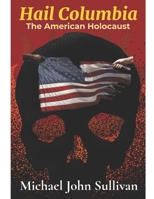 Hail Columbia: The American Holocaust B08HGZK86W Book Cover