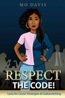Respect the Code!: Laws for Career Strategies & Codeswitching 0692049711 Book Cover