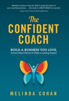 The Confident Coach: Build a Business You Love, Attract Ideal Clients & Make a Lasting Impact 1737374234 Book Cover
