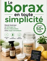 Le borax en toute simplicité: Manuel visuel pour un nettoyage sûr, la lutte antiparasitaire et les usages domestiques B0H37VJQ11 Book Cover