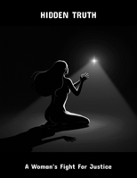 Hidden Truth: A Woman'S Fight For Justice B0FQ4DC4VN Book Cover