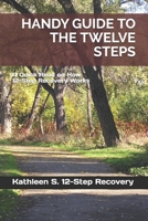 Handy Guide to the Twelve Steps: A Quick Read on How 12-Step Recovery Works 1689654856 Book Cover