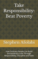 Take responsibility: Beat Poverty: How Ordinary People Can Build Extraordinary Lives Through Responsibility, Discipline and Faith B0H9Y4JDG2 Book Cover