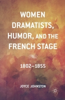 Women Dramatists, Humor, and the French Stage: 1802 to 1855 134949853X Book Cover
