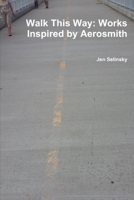 Walk This Way: Works Inspired by Aerosmith B0892HNXL1 Book Cover