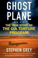 Ghost Plane: The True Story of the CIA Torture Program 031236024X Book Cover