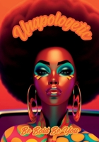 Unapologetic: Be Bold Be You Notebook for African American Women and Young Adults: 120-page 7x10 inch Blank Lined Notebook for African American Women and Young Adults 1312374470 Book Cover