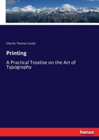Printing a Practical Treatise on the Art of Typography as Applied More Particularly to the Printing of Books 3337253083 Book Cover