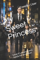 My Sweet Princess: what it's mean to be a family for an orphan B0CL4WTBQK Book Cover