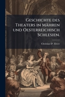 Geschichte des Theaters in Mähren und Oesterreichisch Schlesien. 1147982341 Book Cover