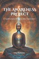 The Awareness Project: A Journey into Christ Consciousness and the Divine Self B0F79K9GCC Book Cover