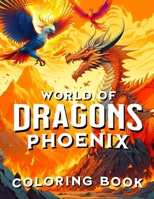 World of Dragons Phoenix Coloring Book: Gifts of Mythical Fantasy Creatures Color Pages B0CP3327SS Book Cover