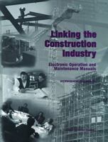 Linking The Construction Industry: Electronic Operation And Maintenance Manuals: Workshop Summary 0309071313 Book Cover