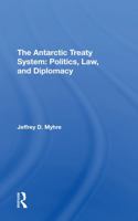 The Antarctic Treaty System: Politics, Law, and Diplomacy 0367290138 Book Cover