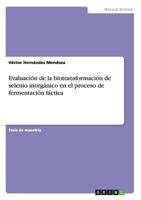 Evaluaci�n de la biotransformaci�n de selenio inorg�nico en el proceso de fermentaci�n l�ctica 3656217262 Book Cover