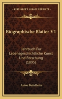 Biographische Blatter V1: Jahrbuch Fur Lebensgeschichtliche Kunst Und Forschung (1895) 1167695704 Book Cover