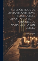 Revue Critique De Quelques Questions Historiques Se Rapportant A Saint Grégoire De Nazianze Et A Son Siècle... 1020608064 Book Cover