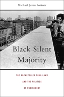 Black Silent Majority: The Rockefeller Drug Laws and the Politics of Punishment 0674743997 Book Cover