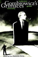 Gombrowicz's Grimaces: Modernism, Gender, Nationality 0791436446 Book Cover