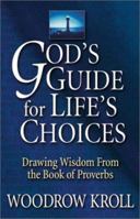 God's Guide for Life's Choices: Drawing Wisdom from the Book of Proverbs 1569553270 Book Cover