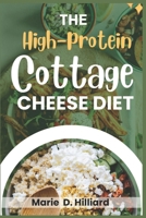 The High-Protein Cottage Cheese Diet: Easy, Delicious Recipes for Fat Loss and Muscle Gain B0F23QSPGR Book Cover