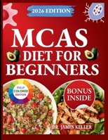 MCAS DIET FOR BEGINNERS: Step-by-Step Guide to Safe Eating, Fewer Flare-Ups, and Less Fear Around Food B0GC5JC5ND Book Cover