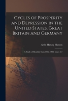Cycles of Prosperity and Depression in the United States, Great Britain and Germany; a Study of Monthly Data 1902-1908 1019217901 Book Cover