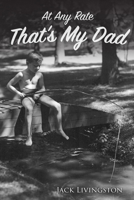 At Any Rate That’s My Dad 173387643X Book Cover