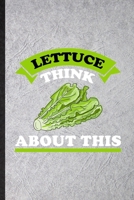 Lettuce Think About This: Funny Blank Lined Notebook/ Journal For Lettuce Vegan Keep Fit, Healthy Lifestyle, Inspirational Saying Unique Special Birthday Gift Idea Personal 6x9 110 Pages 1709971606 Book Cover