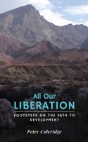 All Our Liberation: Footsteps on the Path to Development 1803698527 Book Cover