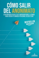 CÓMO SALIR DEL ANONIMATO: EXPERIENCIAS REALES DE EMPRENDEDORES LATINOS PARA CREAR TU MARCA PERSONAL DESDE CERO (Spanish Edition) B088BJD2VJ Book Cover