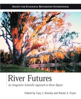 River Futures: An Integrative Scientific Approach to River Repair (The Science and Practice of Ecological Restoration Series) 1597261130 Book Cover