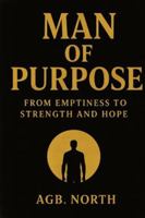 Man of Purpose: From Emptiness to Strength and Hope: A guide for young men seeking Jesus, true strength, and meaningful community B0G45FSL5Y Book Cover