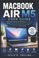 MACBOOK AIR M5 USER GUIDE: The Complete Step-by-Step Manual to Set Up macOS Master Essential Features Manage Files and Apps Boost Productivity Protect Your Data and Get the Most from Your Mac B0HG53W7W7 Book Cover