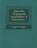 Raccolta d'Opuscoli Scientifici E Filosofici... 1279744847 Book Cover