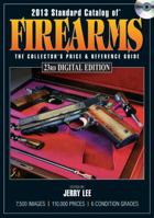 Standard Catalog of Firearms 2013: The Collector's Price & Reference Guide, Digital Edition 1440238235 Book Cover