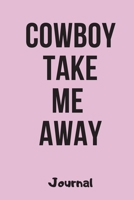 Cowboy Take Me Away Journal: Composition Notebook for Writing Notes and Daily Activities 1691043508 Book Cover