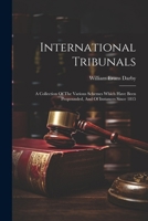 International Tribunals: A Collection Of The Various Schemes Which Have Been Propounded, And Of Instances Since 1815 1022657135 Book Cover