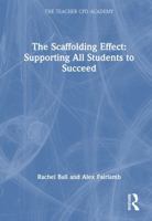 The Scaffolding Effect: Supporting All Students to Succeed (The Teacher CPD Academy) 1032739835 Book Cover