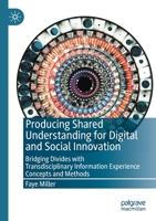 Producing Shared Understanding for Digital and Social Innovation: Bridging Divides with Transdisciplinary Information Experience Concepts and Methods 9811573719 Book Cover