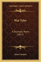 Wat Tyler. A Dramatic Poem [by R. Southey] 1286092132 Book Cover