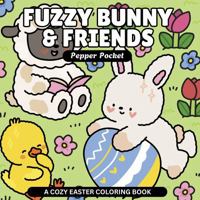 Fuzzy Bunny & Friends - A Cozy Easter Coloring Book: Bold & Easy Coloring Book Designs Supporting Hygge Relaxation and Stress Relief for Adults, Kids and Teens 1965010075 Book Cover