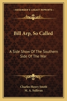 Bill Arp, So Called: Side Show of the Southern Side of the War 0548467773 Book Cover