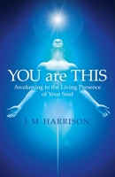 YOU are THIS: Awakening to the Living Presence of Your Soul 1785350986 Book Cover