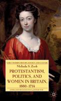 Protestantism, Politics, and Women in Britain, 1660-1714 1349454109 Book Cover