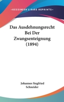 Das Ausdehnungsrecht Bei Der Zwangsenteignung (1894) 1148644512 Book Cover